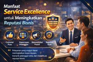 Read more about the article Manfaat Service Excellence untuk Meningkatkan Reputasi Bisnis