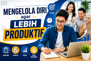 Read more about the article Mengelola Diri agar Lebih Produktif