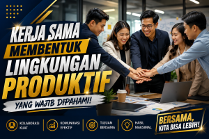 Read more about the article KerjaSama Membentuk Lingkungan Produktif