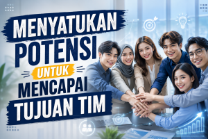 Read more about the article Menyatukan Potensi untuk Mencapai Tujuan