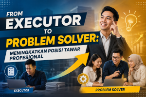 Read more about the article From Executor to Problem Solver: Meningkatkan Posisi Tawar Profesional