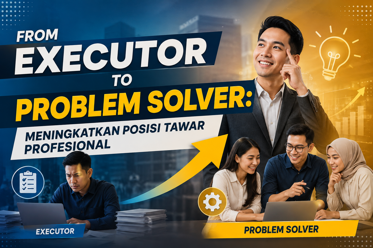Read more about the article From Executor to Problem Solver: Meningkatkan Posisi Tawar Profesional
