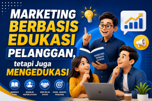 Read more about the article Marketing Berbasis Edukasi Pelanggan