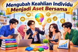 Read more about the article Mengubah Keahlian Individu Menjadi Aset Bersama