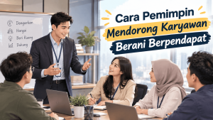 Read more about the article Cara Pemimpin Mendorong Karyawan Berani Berpendapat